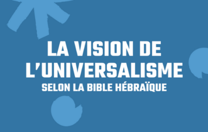 Podcast –  » la vision de l’universalisme selon la bible hébraïque » par le Rabbin Philippe Haddad